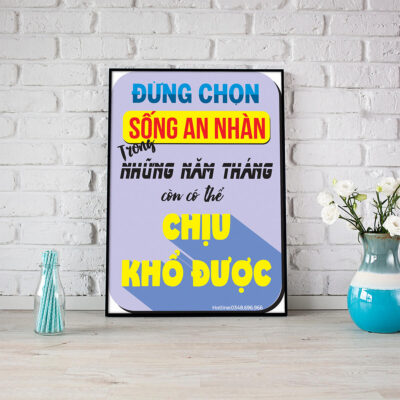 Tranh động lực: Đừng chọn sống an nhàn trong những năm tháng còn có thể chịu khổ được