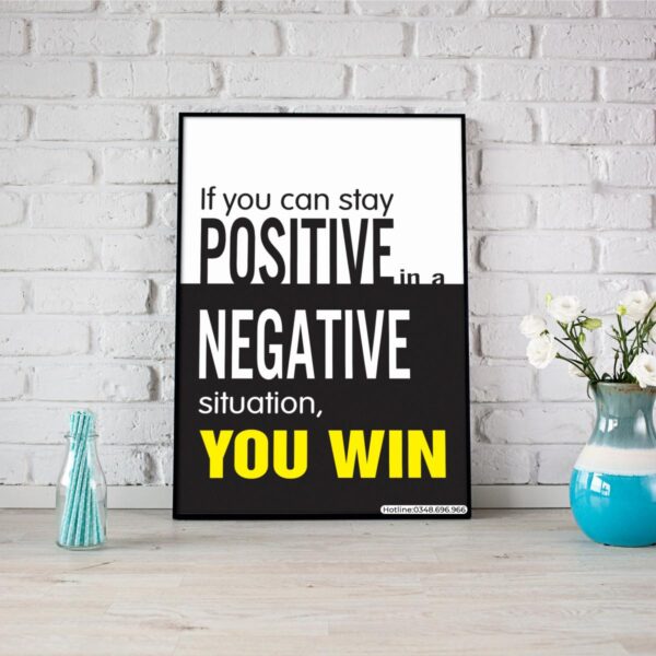 If you can stay positive in a negative situation you win